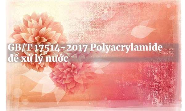GB/T 17514-2017 Polyacrylamide để xử lý nước