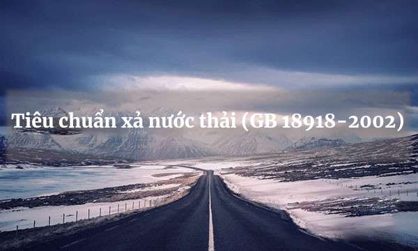 Tiêu chuẩn xả nước thải (GB 18918-2002) là gì?